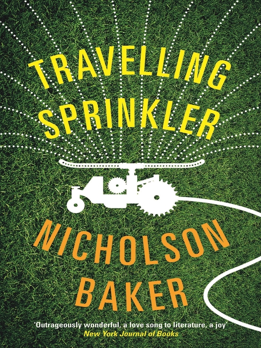 Title details for Travelling Sprinkler by Nicholson Baker - Available